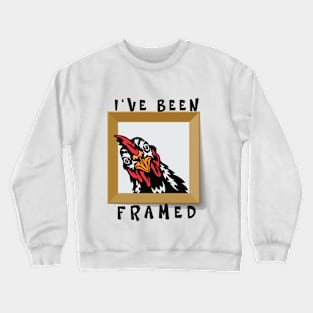 I've Been Framed Funny Chicken Crewneck Sweatshirt